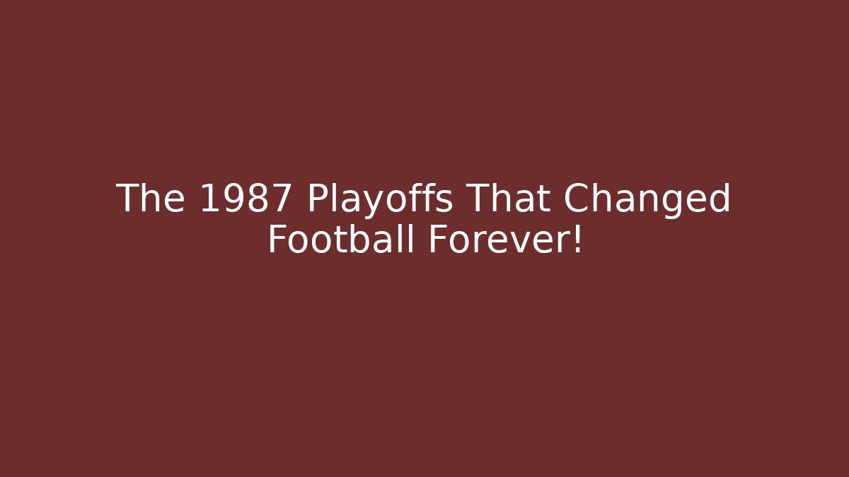 The 1987 Playoffs That Changed Football Forever!