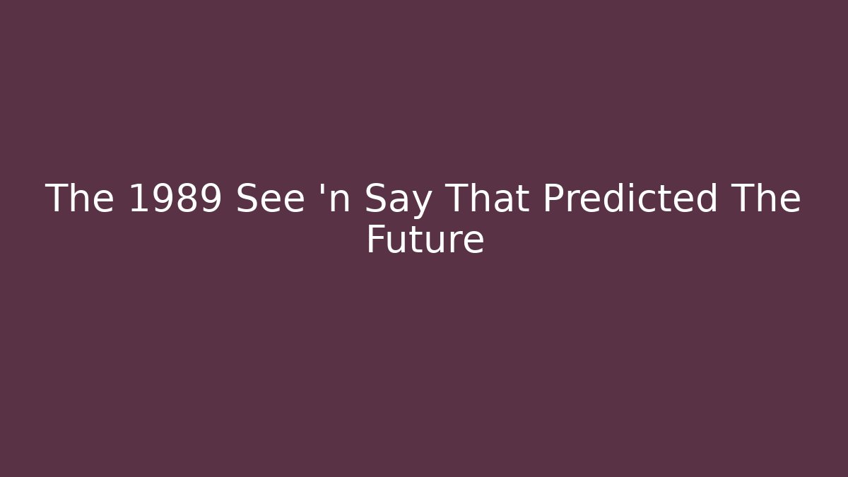 The 1989 See 'n Say That Predicted The Future