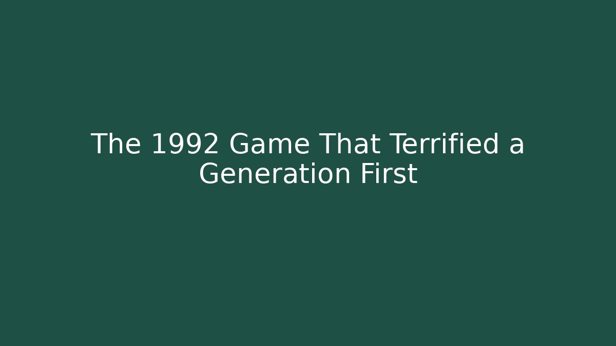 The 1992 Game That Terrified a Generation First