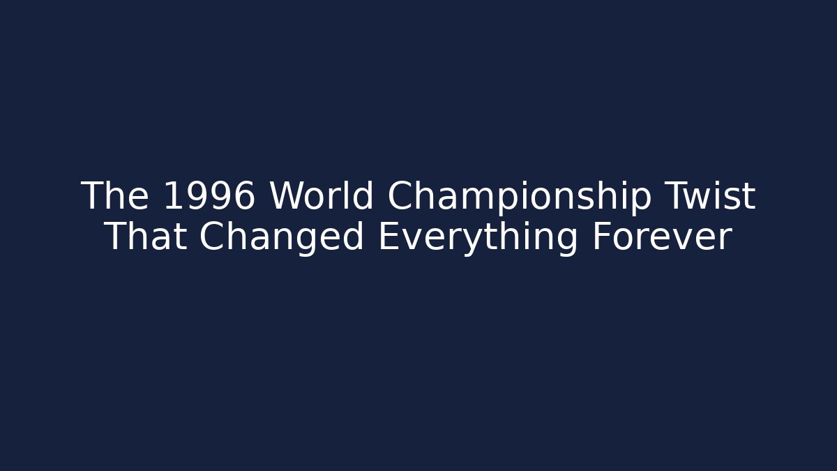 The 1996 World Championship Twist That Changed Everything Forever