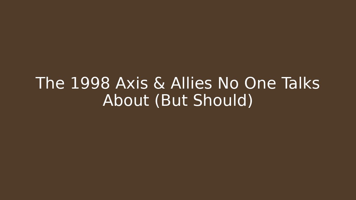 The 1998 Axis & Allies No One Talks About (But Should)