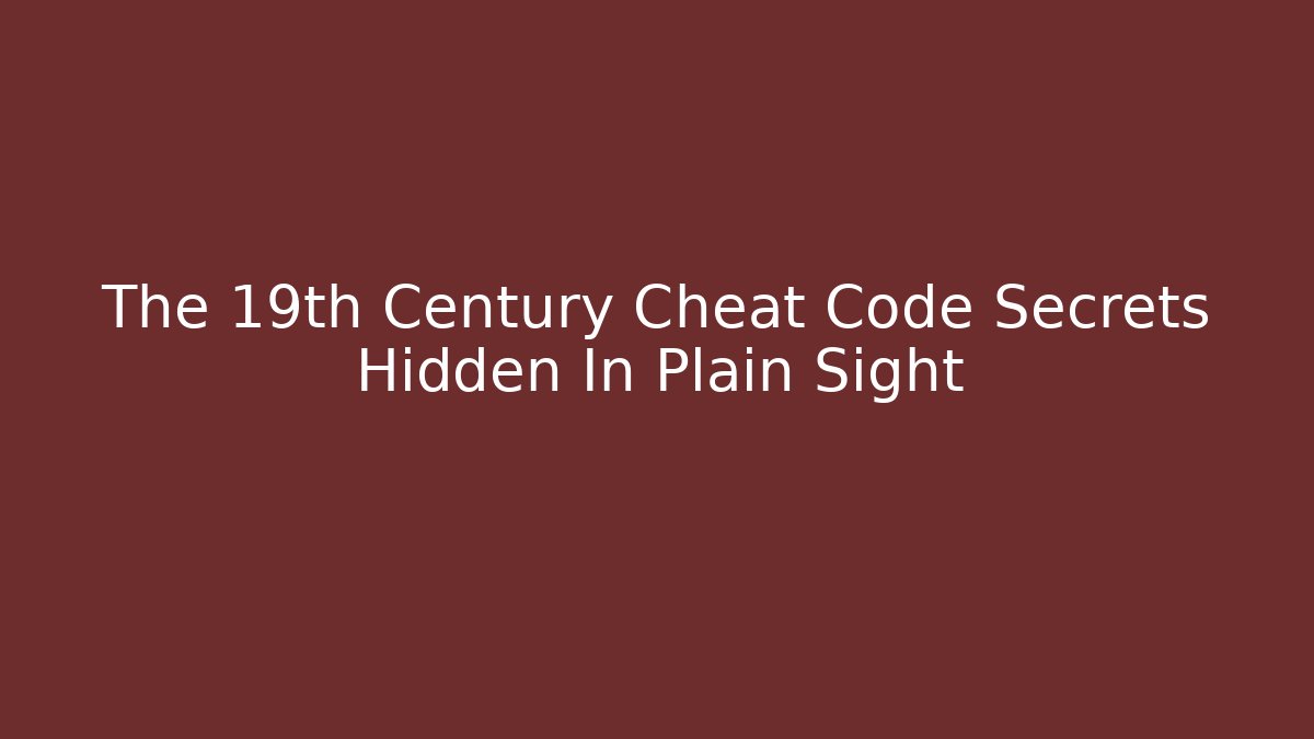The 19th Century Cheat Code Secrets Hidden In Plain Sight - Critter Realm