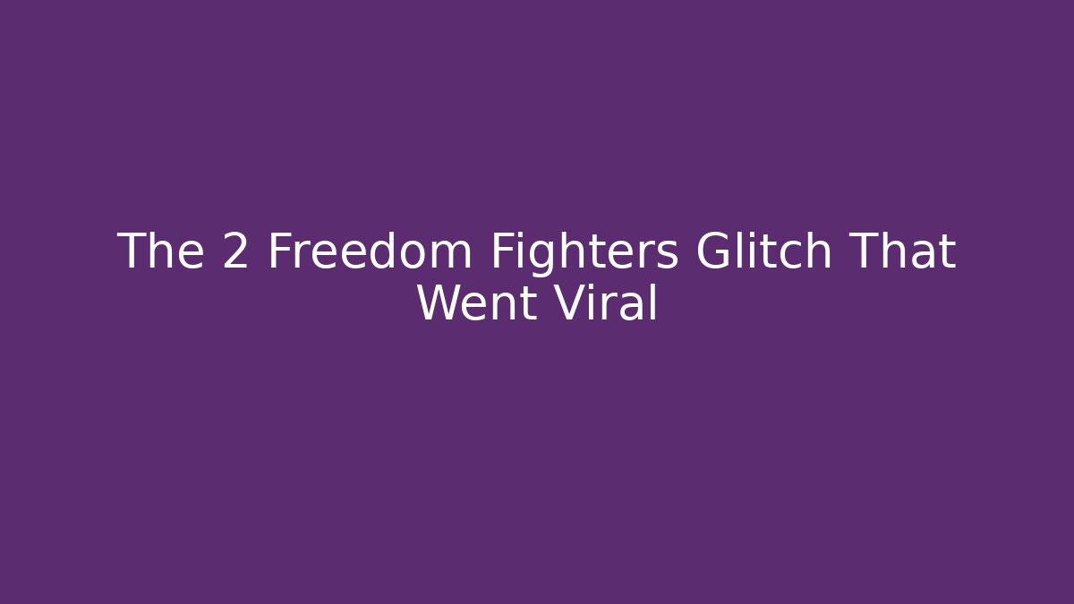 The 2 Freedom Fighters Glitch That Went Viral