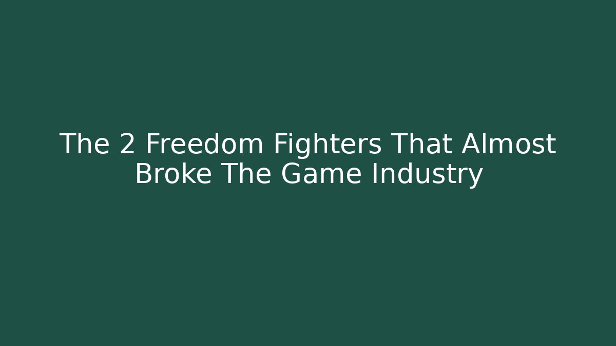 The 2 Freedom Fighters That Almost Broke The Game Industry