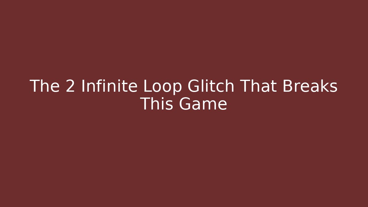 The 2 Infinite Loop Glitch That Breaks This Game