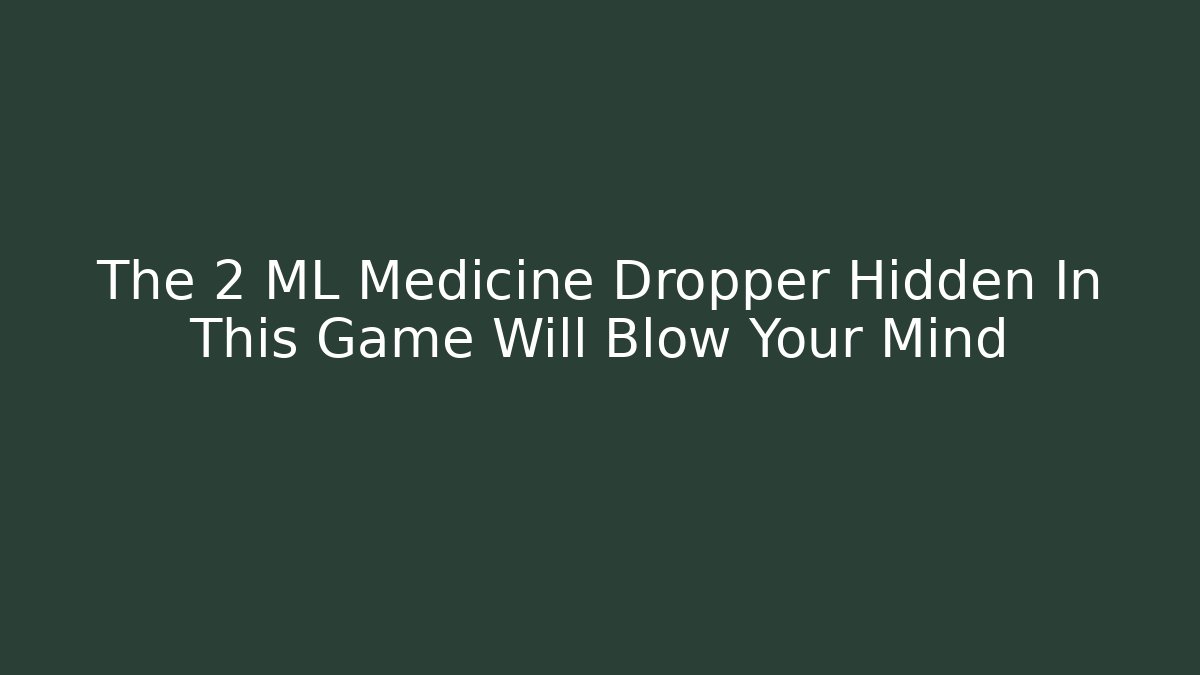The 2 ML Medicine Dropper Hidden In This Game Will Blow Your Mind