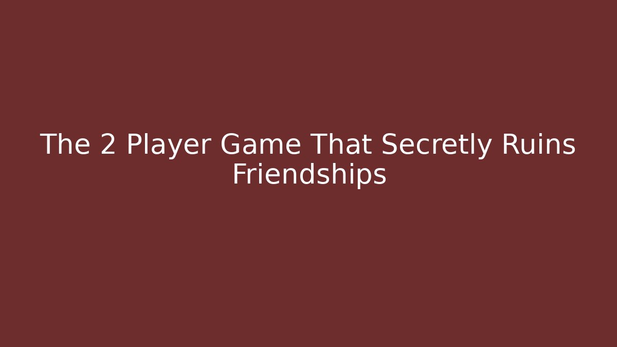 The 2 Player Game That Secretly Ruins Friendships