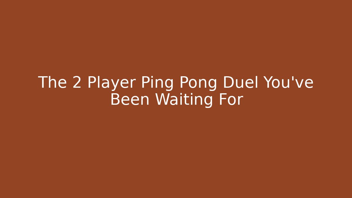 The 2 Player Ping Pong Duel You’ve Been Waiting For - Critter Realm