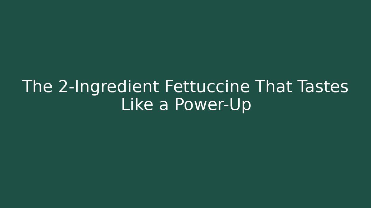 The 2-Ingredient Fettuccine That Tastes Like a Power-Up