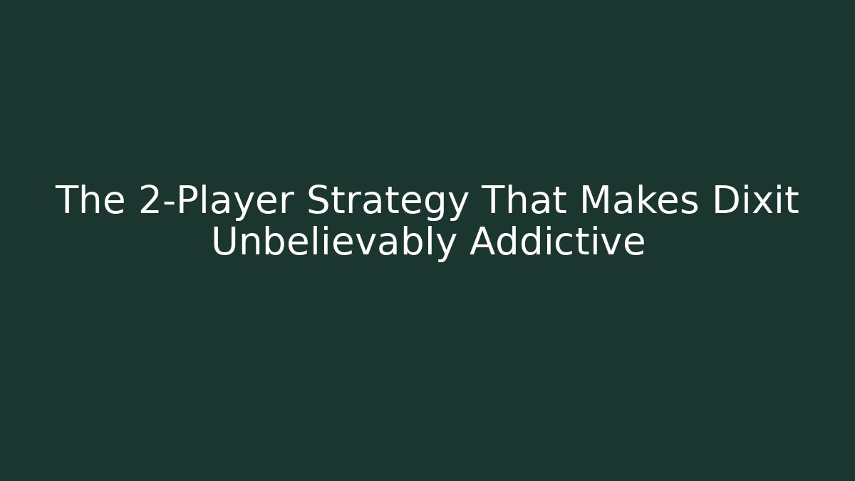 The 2-Player Strategy That Makes Dixit Unbelievably Addictive