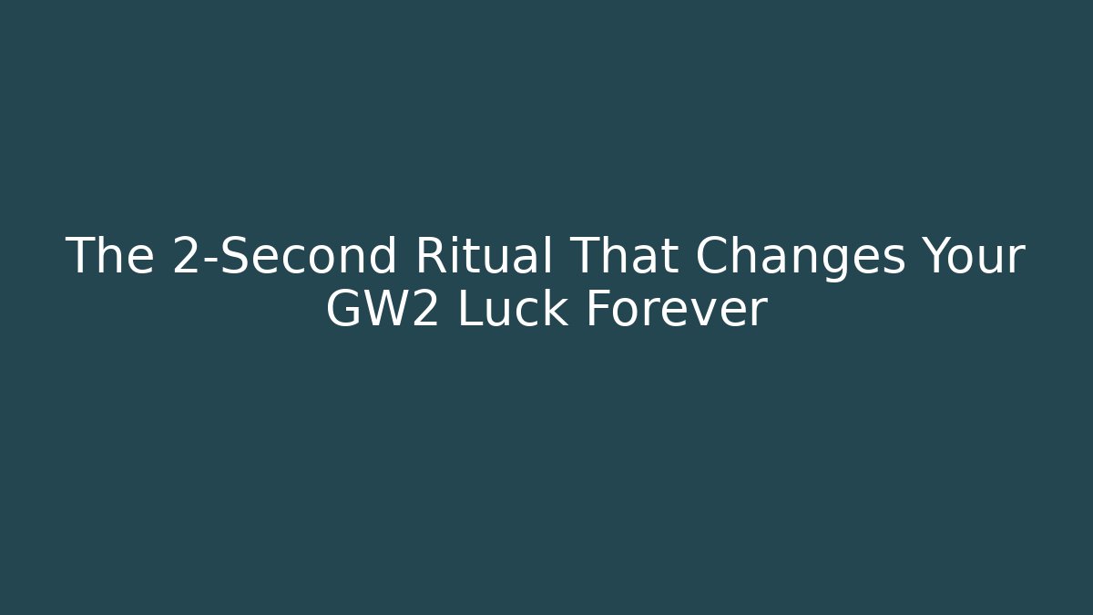 The 2-Second Ritual That Changes Your GW2 Luck Forever