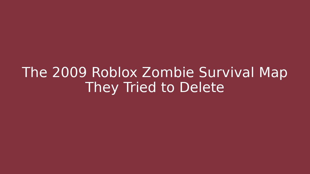 The 2009 Roblox Zombie Survival Map They Tried to Delete