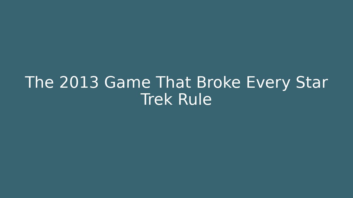 The 2013 Game That Broke Every Star Trek Rule