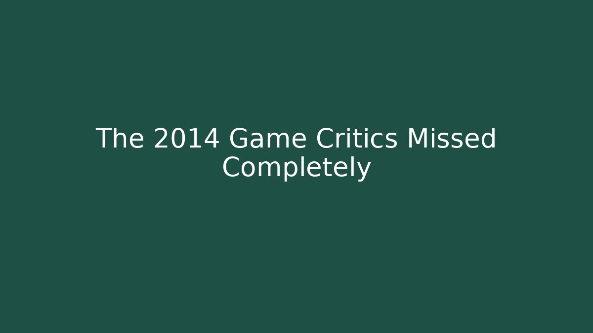 The 2014 Game Critics Missed Completely