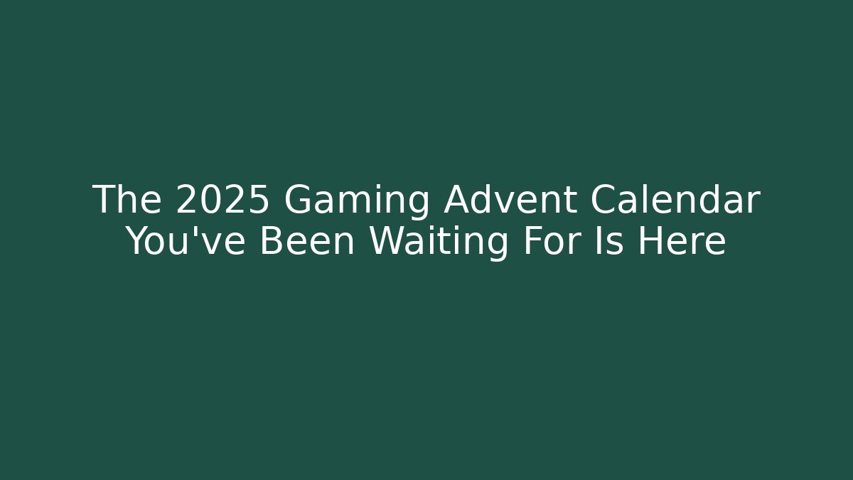 The 2025 Gaming Advent Calendar You’ve Been Waiting For Is Here