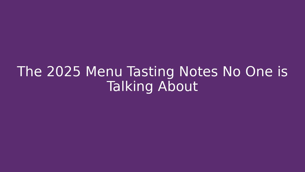 The 2025 Menu Tasting Notes No One is Talking About - Critter Realm