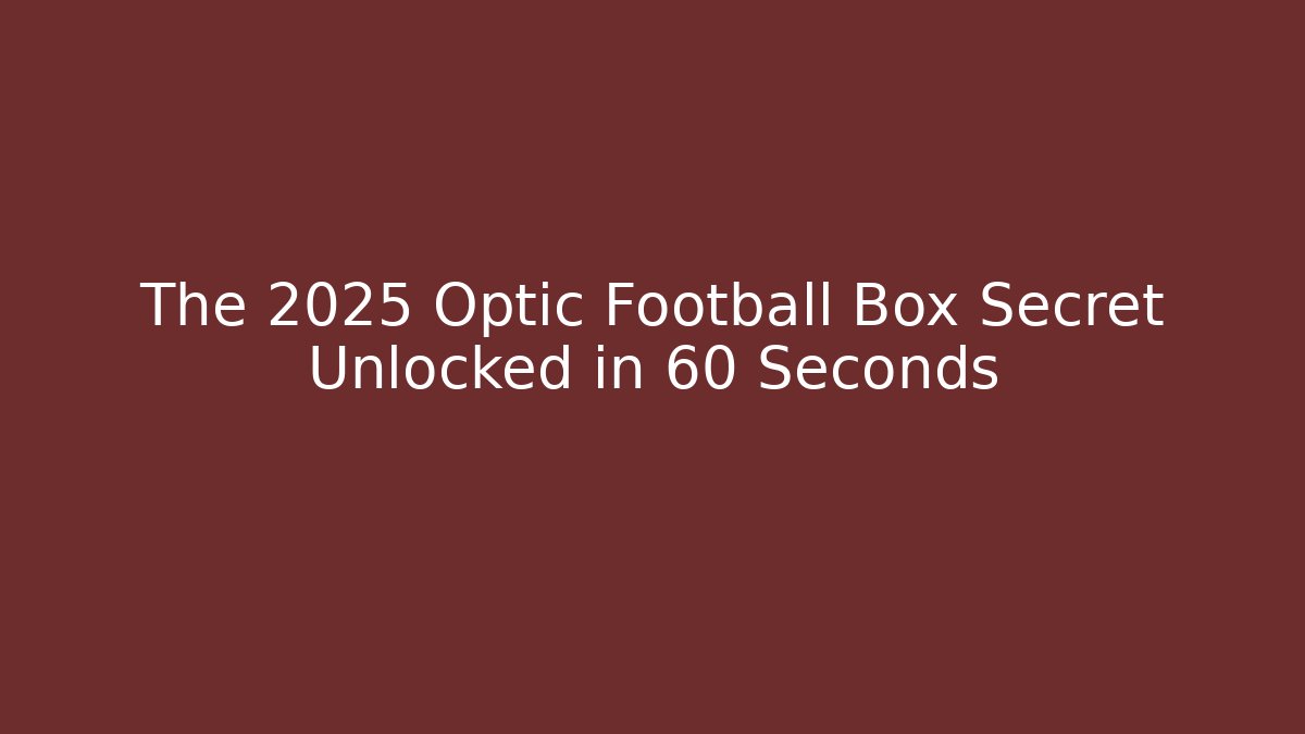 The 2025 Optic Football Box Secret Unlocked in 60 Seconds