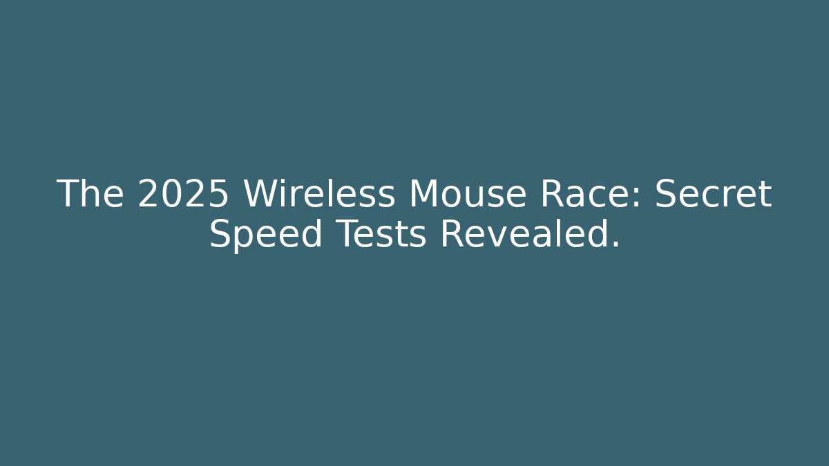 The 2025 Wireless Mouse Race: Secret Speed Tests Revealed.