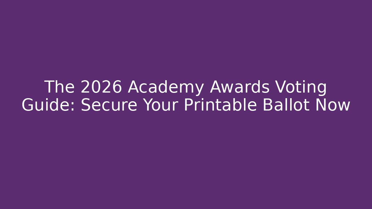 The 2026 Academy Awards Voting Guide: Secure Your Printable Ballot Now