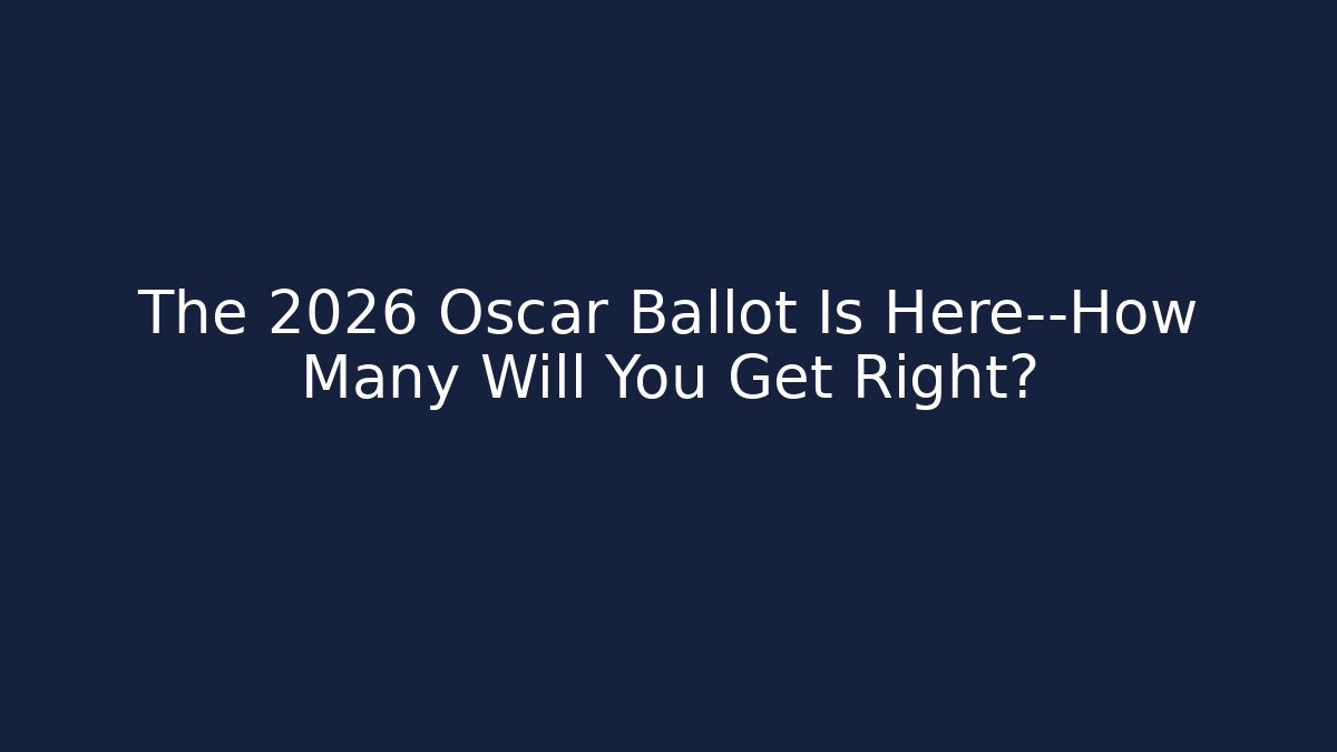 The 2026 Oscar Ballot Is Here—How Many Will You Get Right?