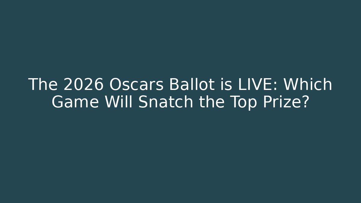 The 2026 Oscars Ballot is LIVE: Which Game Will Snatch the Top Prize? - Critter Realm