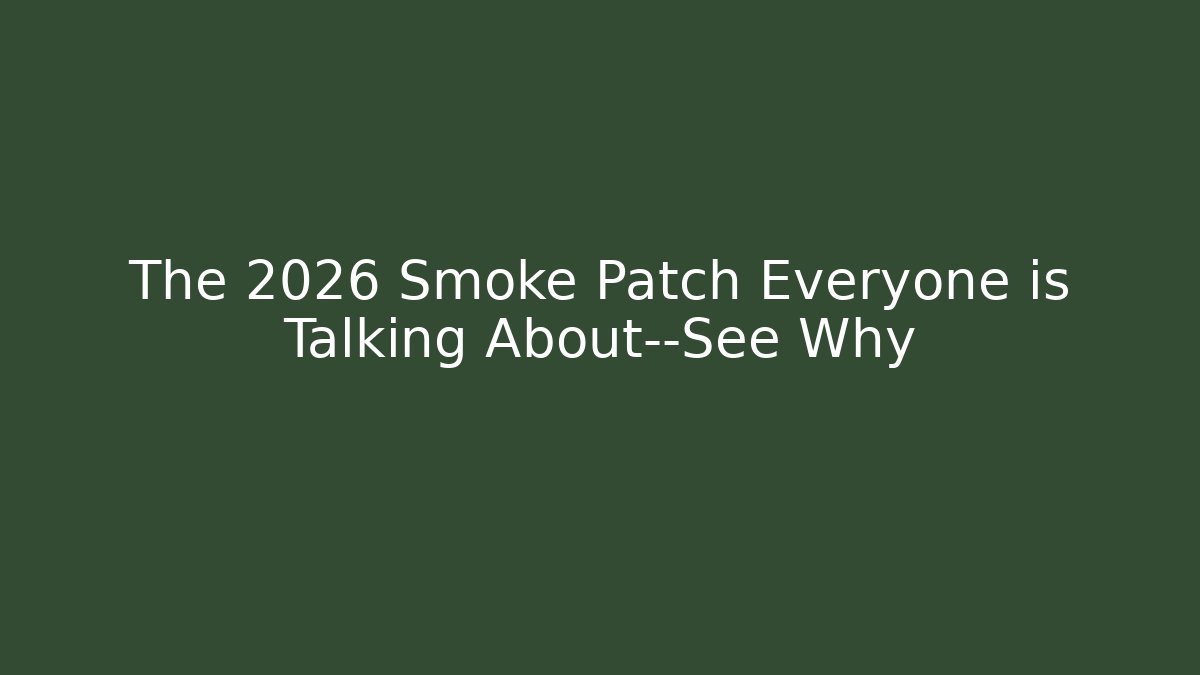The 2026 Smoke Patch Everyone is Talking About—See Why