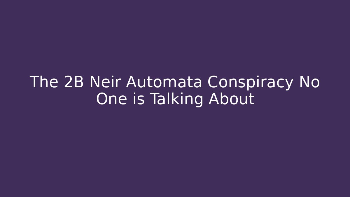 The 2B Neir Automata Conspiracy No One is Talking About