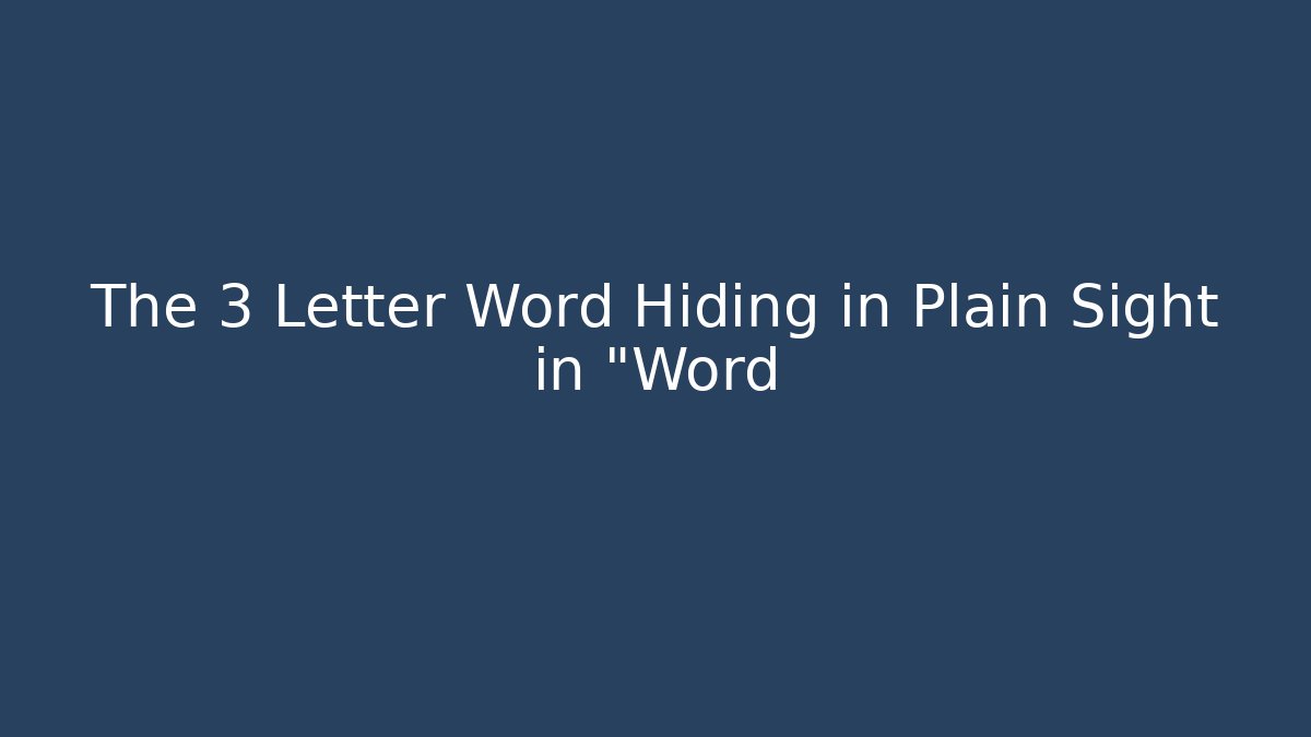 The 3 Letter Word Hiding in Plain Sight in "Word
