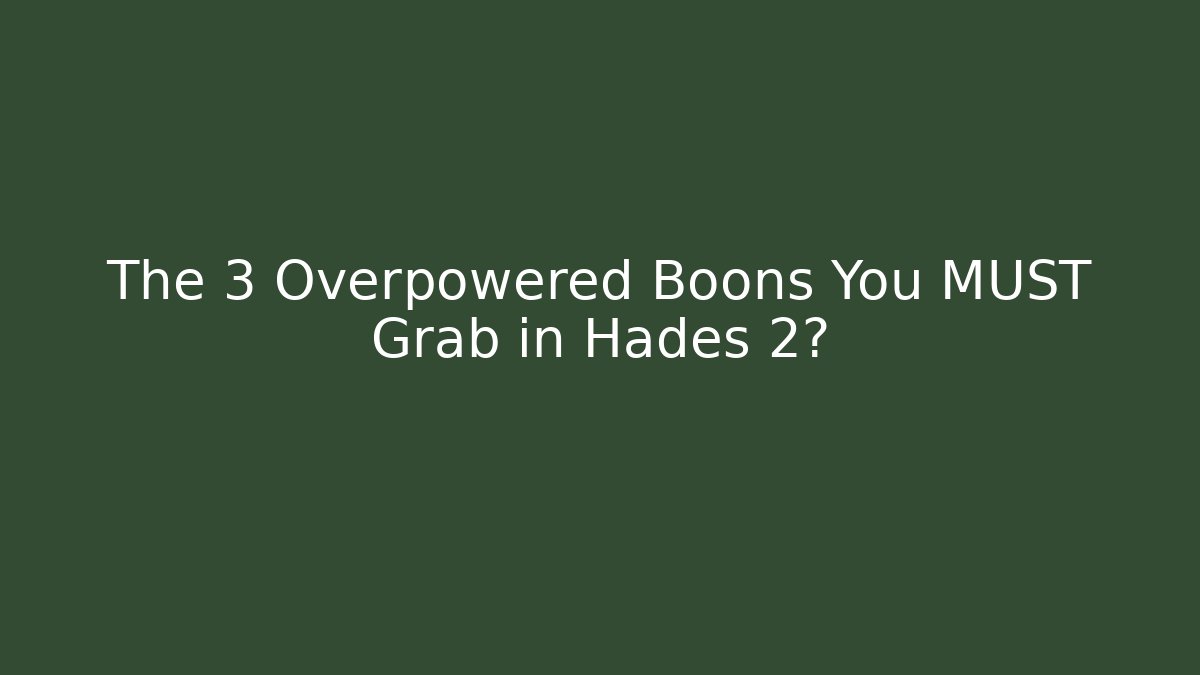 The 3 Overpowered Boons You MUST Grab in Hades 2?