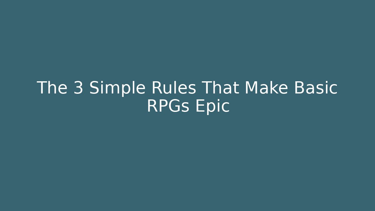 The 3 Simple Rules That Make Basic RPGs Epic - Critter Realm