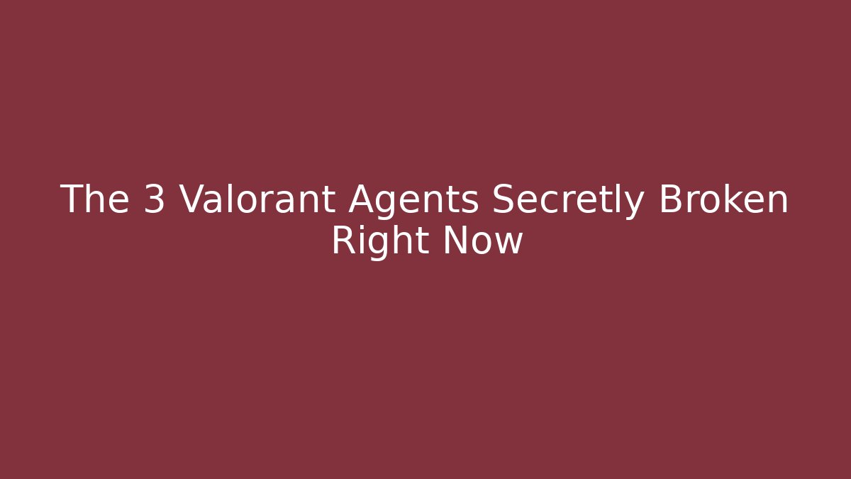 The 3 Valorant Agents Secretly Broken Right Now - Critter Realm