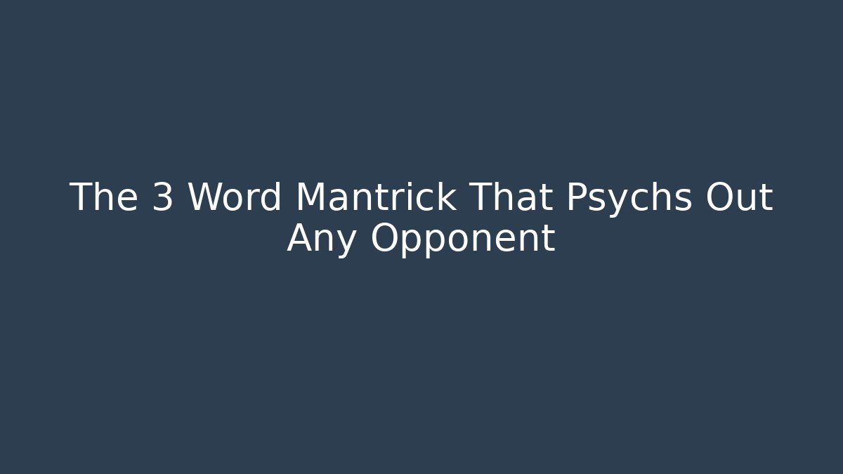 The 3 Word Mantrick That Psychs Out Any Opponent - Critter Realm
