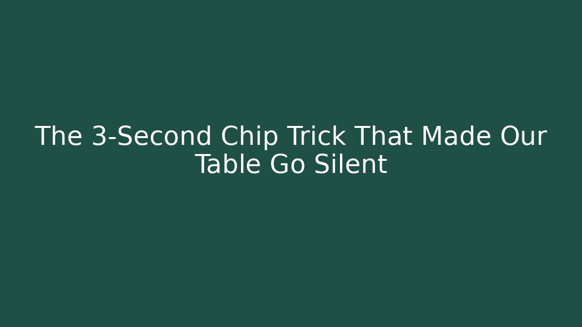 The 3-Second Chip Trick That Made Our Table Go Silent