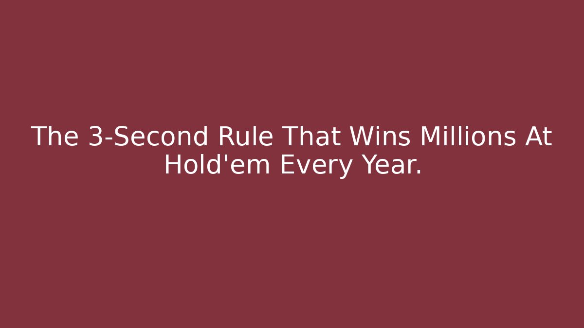 The 3-Second Rule That Wins Millions At Hold'em Every Year.