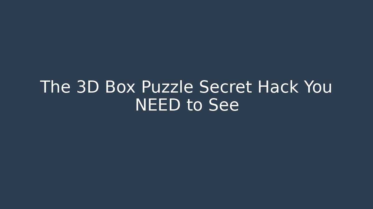 The 3D Box Puzzle Secret Hack You NEED to See