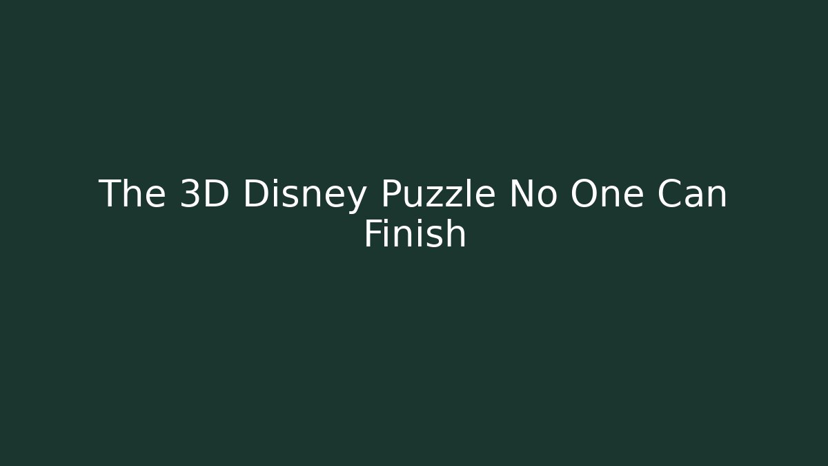 The 3D Disney Puzzle No One Can Finish