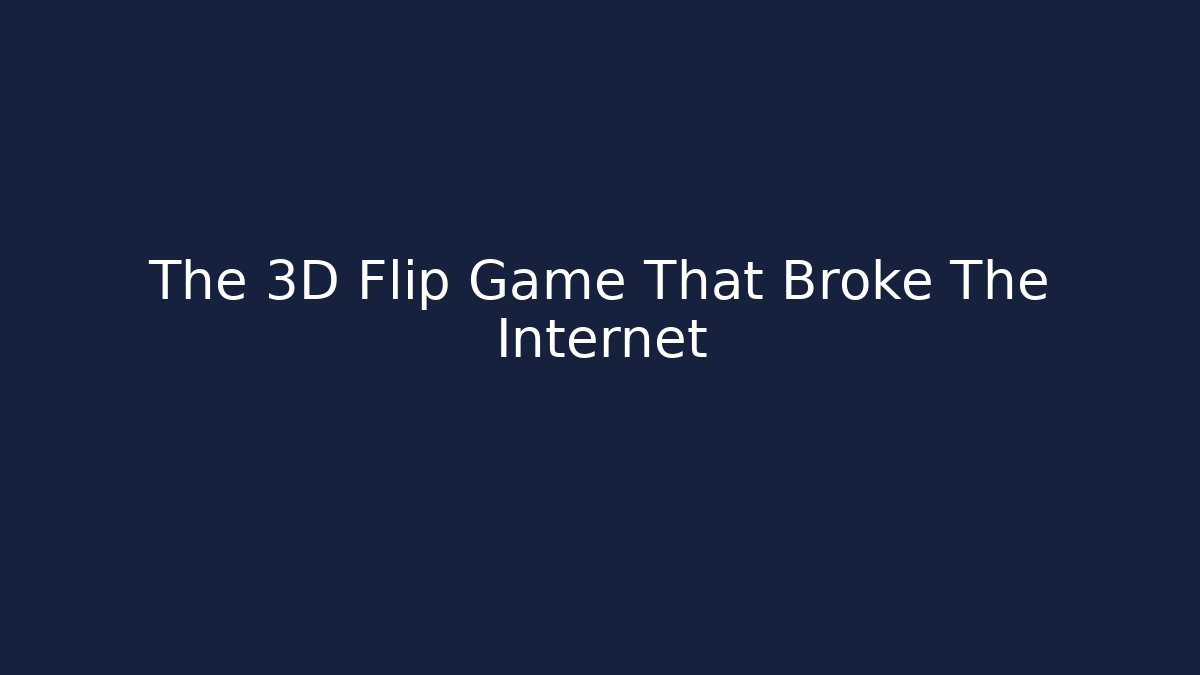 The 3D Flip Game That Broke The Internet