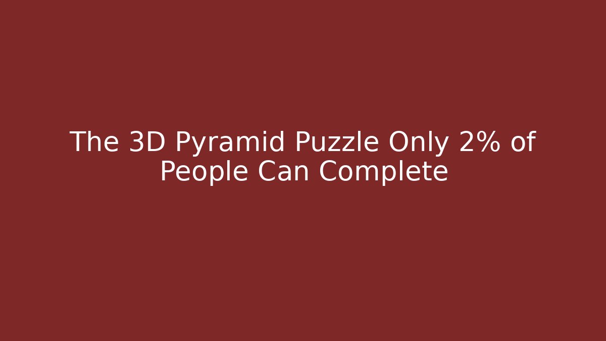 The 3D Pyramid Puzzle Only 2% of People Can Complete