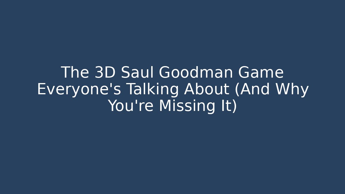The 3D Saul Goodman Game Everyone's Talking About (And Why You're Missing It)