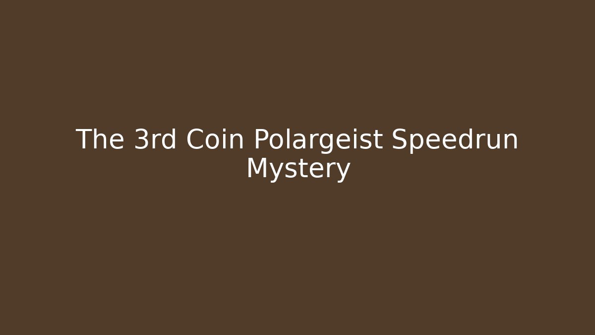 The 3rd Coin Polargeist Speedrun Mystery