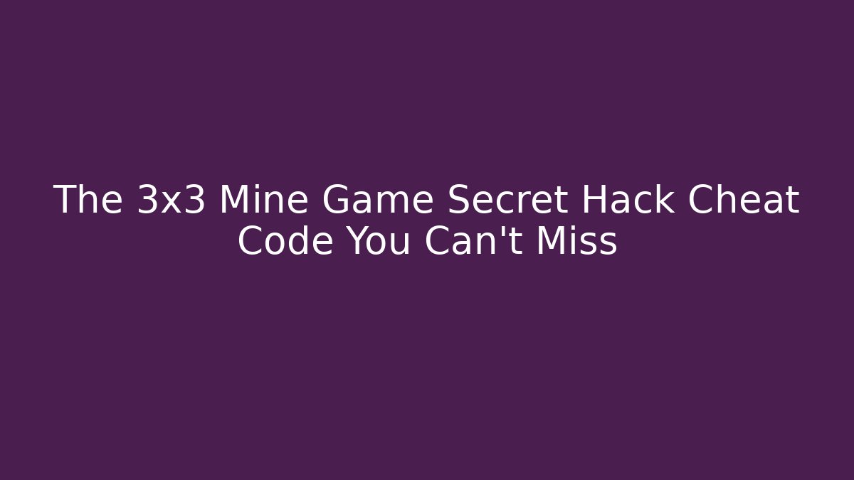 The 3x3 Mine Game Secret Hack Cheat Code You Can't Miss