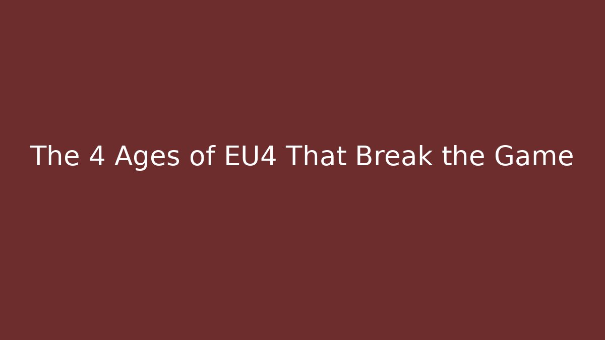 The 4 Ages of EU4 That Break the Game
