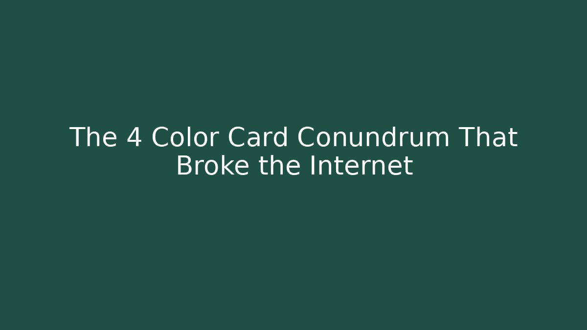 The 4 Color Card Conundrum That Broke the Internet