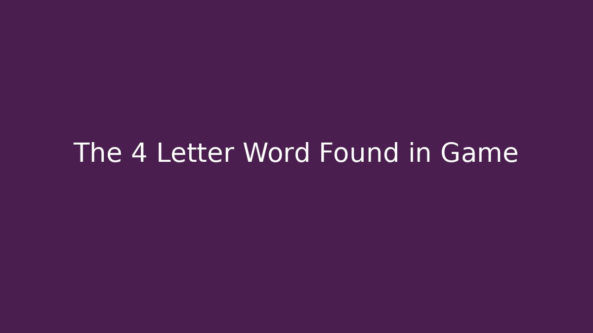 The 4 Letter Word Found in Game