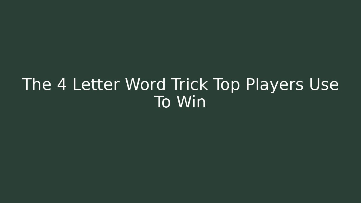 The 4 Letter Word Trick Top Players Use To Win