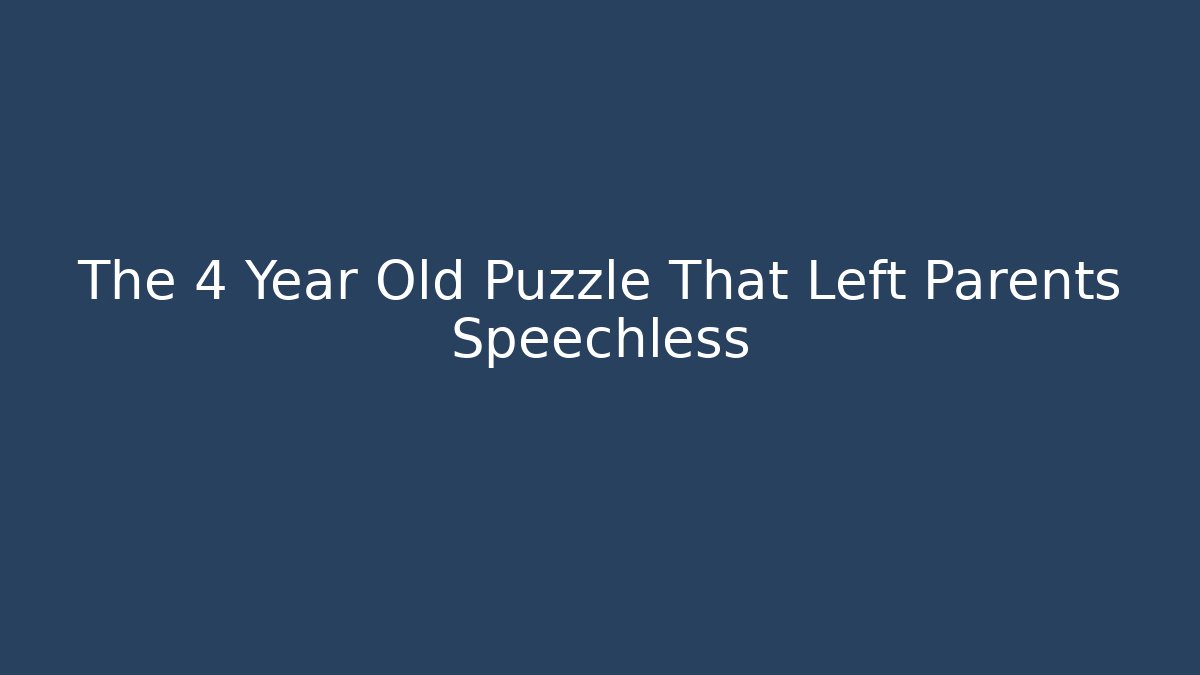 The 4 Year Old Puzzle That Left Parents Speechless