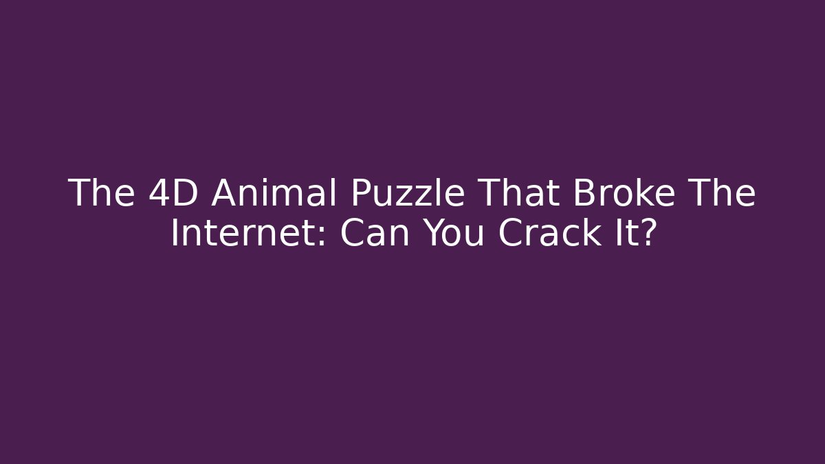 The 4D Animal Puzzle That Broke The Internet: Can You Crack It?