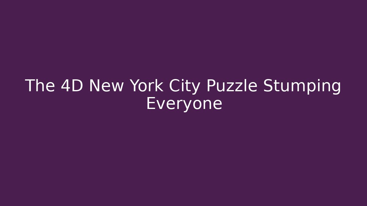 The 4D New York City Puzzle Stumping Everyone
