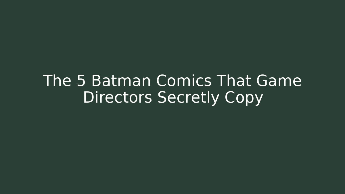 The 5 Batman Comics That Game Directors Secretly Copy - Critter Realm