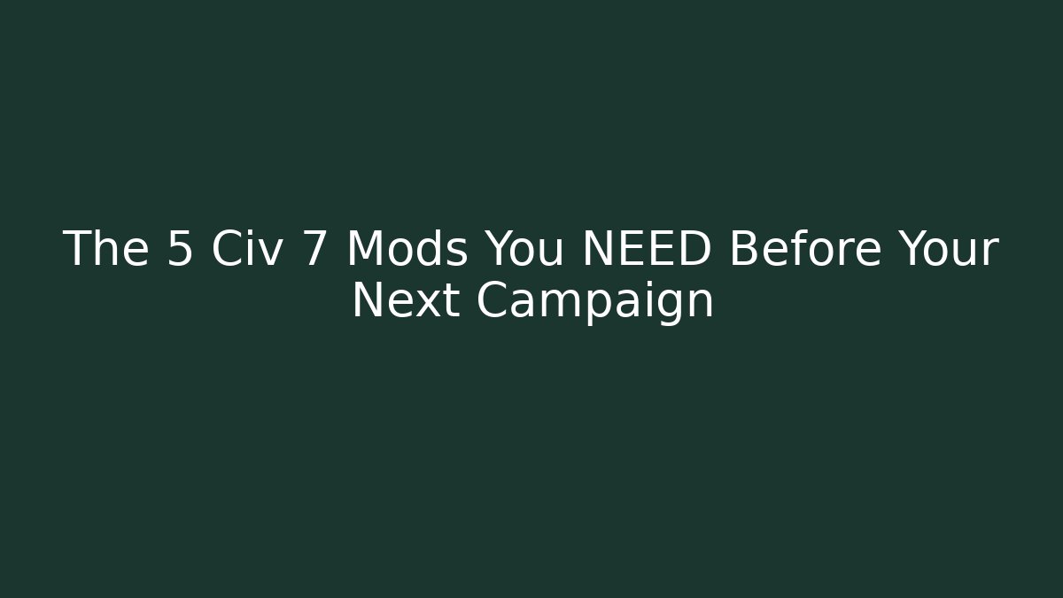 The 5 Civ 7 Mods You NEED Before Your Next Campaign - Critter Realm